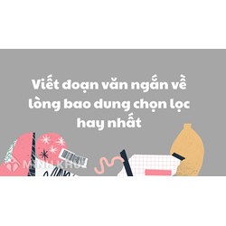Viết đoạn văn ngắn về lòng bao dung chọn lọc hay nhất