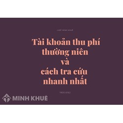 Tài khoản thu phí thường niên là gì? Cách tra cứu nhanh nhất