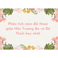 Phân tích màn đối thoại giữa Hồn Trương Ba và Đế Thích hay nhất