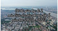 Đề thi giữa học kì 2 môn Giáo dục địa phương lớp 6 mới nhất