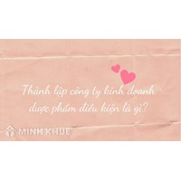 Thành lập công ty kinh doanh dược phẩm điều kiện là gì?