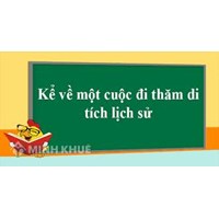 Kể về một cuộc đi thăm di tích lịch sử Văn 6 chọn lọc hay nhất