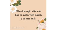 Mẫu đơn nghỉ việc của bác sĩ, nhân viên ngành y tế mới nhất