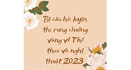 Bộ câu hỏi luyện thi rung chuông vàng về Thể thao và nghệ thuật