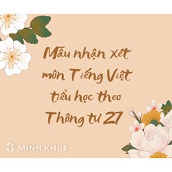 Mẫu nhận xét môn Tiếng Việt tiểu học theo Thông tư 27 hay nhất