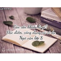 Câu cầu khiến là gì? Đặc điểm, công dụng và ví dụ Ngữ văn lớp 8
