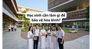Học sinh cần làm gì để bảo vệ hòa bình?