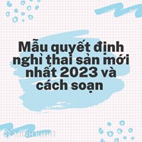 Mẫu quyết định nghỉ thai sản mới nhất và cách soạn