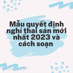 Mẫu quyết định nghỉ thai sản mới nhất và cách soạn
