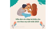 Mẫu đơn xin nhập hộ khẩu cho con theo mẹ mới nhất