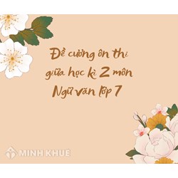 Đề cương ôn thi giữa học kì 2 môn Ngữ văn lớp 7 mới nhất