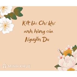 Kết bài Chí khí anh hùng của Nguyễn Du chọn lọc hay nhất