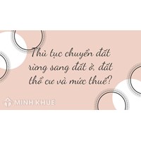 Thủ tục chuyển đất rừng sang đất ở, đất thổ cư và mức thuế?