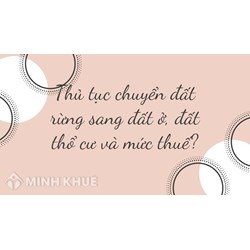 Thủ tục chuyển đất rừng sang đất ở, đất thổ cư và mức thuế?
