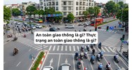 An toàn giao thông là gì? Thực trạng an toàn giao thông là gì?