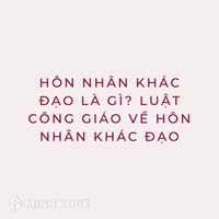 Hôn nhân khác đạo là gì? Luật Công giáo về hôn nhân khác đạo