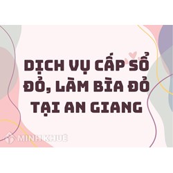 Dịch vụ cấp sổ đỏ, làm bìa đỏ tại An Giang