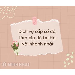 Dịch vụ cấp sổ đỏ, làm bìa đỏ tại Hà Nội nhanh nhất