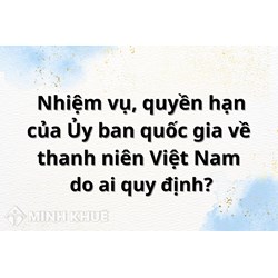 Nhiệm vụ, quyền hạn của Ủy ban quốc gia về thanh niên Việt Nam do ai quy định?