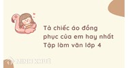 Tả chiếc áo đồng phục của em hay nhất Tập làm văn lớp 4