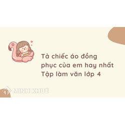 Tả chiếc áo đồng phục của em hay nhất Tập làm văn lớp 4