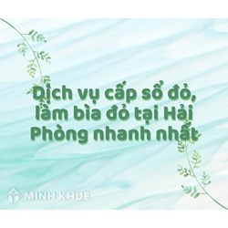 Dịch vụ cấp sổ đỏ, làm bìa đỏ tại Hải Phòng nhanh nhất