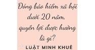 Đóng bảo hiểm xã hội dưới 20 năm, quyền lợi được hưởng là gì?