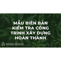 Mẫu biên bản kiểm tra công trình xây dựng hoàn thành mới nhất