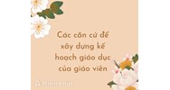 Trình bày các căn cứ để xây dựng kế hoạch giáo dục của giáo viên?