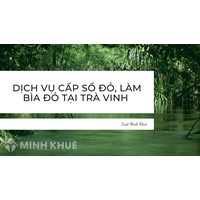 Dịch vụ cấp sổ đỏ, làm bìa đỏ tại Trà Vinh nhanh nhất