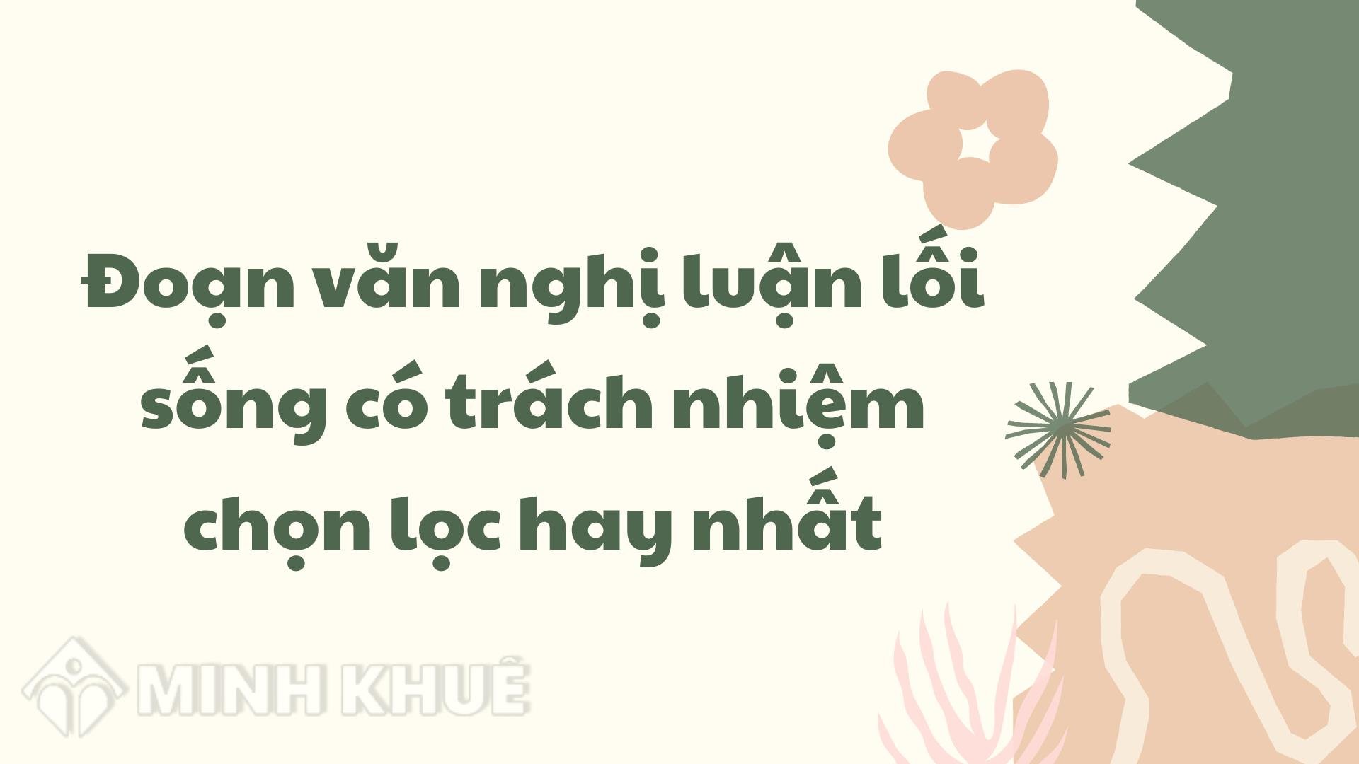 Đoạn văn nghị luận lối sống có trách nhiệm chọn lọc hay nhất