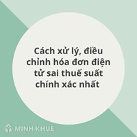 Cách xử lý, điều chỉnh hóa đơn điện tử sai thuế suất chính xác nhất