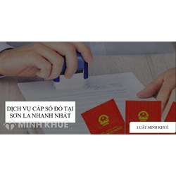 Dịch vụ cấp sổ đỏ, làm bìa đỏ tại Sơn La nhanh nhất