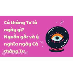Cá tháng Tư là ngày gì? Nguồn gốc và ý nghĩa ngày Cá tháng Tư