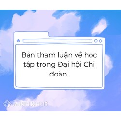 Bản tham luận về học tập trong Đại hội Chi đoàn hay nhất
