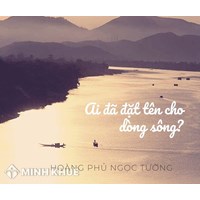 Vẻ đẹp của sông Hương qua Ai đã đặt tên cho dòng sông hay nhất