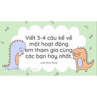 Viết 3 - 4 câu kể về một hoạt động em tham gia cùng các bạn hay nhất