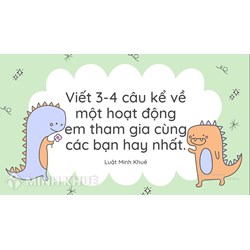 Viết 3 - 4 câu kể về một hoạt động em tham gia cùng các bạn hay nhất
