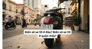 Biển số xe 59 ở đâu? Biển số xe 59 ở quận mấy?