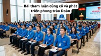 Bài tham luận củng cố và phát triển phong trào Đoàn hay nhất