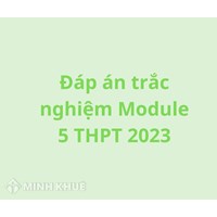 Đáp án trắc nghiệm Module 5 THPT cập nhật mới nhất
