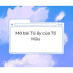 Mở bài Từ ấy của Tố Hữu chọn lọc hay nhất