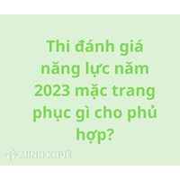 Thi đánh giá năng lực nên mặc trang phục, đồ gì cho phù hợp?