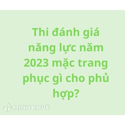 Thi đánh giá năng lực nên mặc trang phục, đồ gì cho phù hợp?