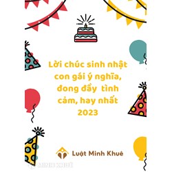Lời chúc sinh nhật con gái ý nghĩa, đong đầy tình cảm, hay nhất