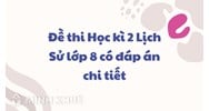 Đề thi Học kì 2 Lịch Sử lớp 8 có đáp án chi tiết