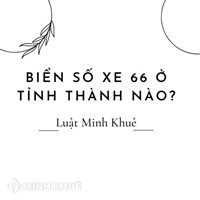 Biển số xe 66 ở tỉnh nào? Biển số xe các huyện của tỉnh Đồng Tháp