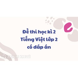 Đề thi học kì 2 Tiếng Việt lớp 2 có đáp án chi tiết