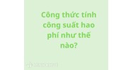 Công thức tính công suất hao phí chính xác, nhanh nhất