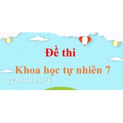 Đề kiểm tra học kì 2 Khoa học tự nhiên lớp 7 sách Chân trời sáng tạo có đáp án